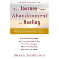 The Journey from Abandonment to Healing: Revised and Updated: Surviving Through and Recovering from the Five Stages That Accompany the Loss of Love