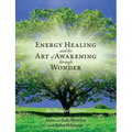 Energy Healing and The Art of Awakening Through Wonder