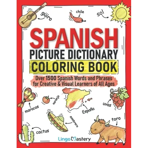 Spanish Picture Dictionary Coloring Book: Over 1500 Spanish Words and Phrases for Creative & Visual Learners of All Ages