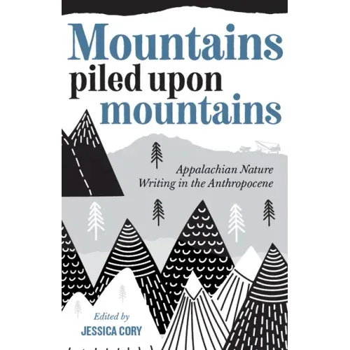 Mountains Piled Upon Mountains: Appalachian Nature Writing in the Anthropocene