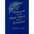Knowledge of the Higher Worlds and Its Attainment: (Cw 10)