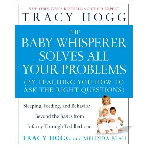 The Baby Whisperer Solves All Your Problems: Sleeping, Feeding, and Behavior--Beyond the Basics from Infancy Through Toddlerhood