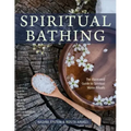 Spiritual Bathing: Healing Rituals and Traditions from Around the World