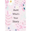 Aunt What's Your Story: 120+ Guided questions journal to preserve your Aunt's precious memories, This Fill in and give back journal / keepsake