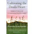 Cultivating the Doula Heart: Essentials of Compassionate Care