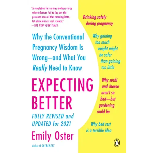 Expecting Better: Why the Conventional Pregnancy Wisdom Is Wrong--And What You Really Need to Know