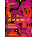 Kew - The Magic of Mushrooms: Fungi in Folklore, Superstition and Traditional Medicine