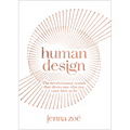 Human Design: The Revolutionary System That Shows You Who You Came Here to Be