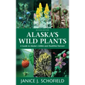 Alaska's Wild Plants, Revised Edition: A Guide to Alaska's Edible and Healthful Harvest