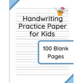 Handwriting Practice Paper for Kids: 100 Blank Pages of Kindergarten Writing Paper with Wide Lines