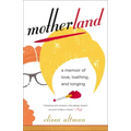 Motherland: A Memoir of Love, Loathing, and Longing
