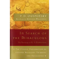 In Search of the Miraculous: The Definitive Exploration of G. I. Gurdjieff's Mystical Thought and Universal View