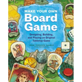 Make Your Own Board Game: Designing, Building, and Playing an Original Tabletop Game