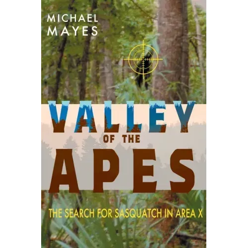 Valley of the Apes: The Search for Sasquatch in Area X