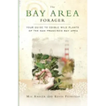 The Bay Area Forager: Your Guide to Edible Wild Plants of the San Francisco Bay Area
