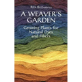 A Weaver's Garden: Growing Plants for Natural Dyes and Fibers