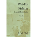 Wet-Fly Fishing - Treated Methodically - With Illustrations