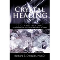 Crystal Healing: 2012 and Beyond Discovering and Using Rocks, Crystals and Stones in the New Age
