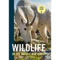 Wildlife of the Pacific Northwest: Tracking and Identifying Mammals, Birds, Reptiles, Amphibians, and Invertebrates