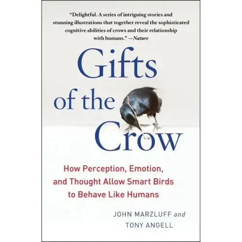 Gifts of the Crow: How Perception, Emotion, and Thought Allow Smart Birds to Behave Like Humans