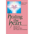 Healing the Heart: Opening and Healing the Heart with Crystals and Gemstones