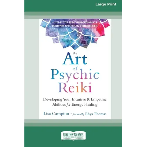 The Art of Psychic Reiki: Developing Your Intuitive and Empathic Abilities for Energy Healing (16pt Large Print Edition)