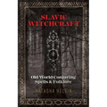 Slavic Witchcraft: Old World Conjuring Spells and Folklore