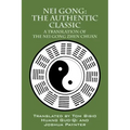 Nei Gong: The Authentic Classic: A Translation of the Nei Gong Zhen Chuan