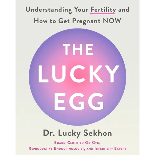 The Lucky Egg: Understanding Your Fertility and How to Get Pregnant Now