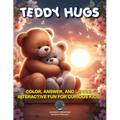 Teddy Hugs: Color, Answer, and Learn: Interactive Fun for Curious Kids