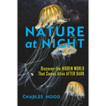 Nature at Night: Discover the Hidden World That Comes Alive After Dark