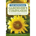 The Montana Gardener's Companion: An Insider's Guide to Gardening under the Big Sky