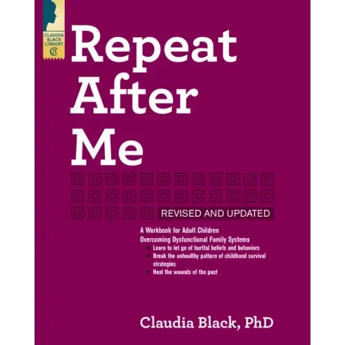 Repeat After Me: A Workbook for Adult Children Overcoming Dysfunctional Family Systems