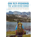 On Fly-Fishing the Wind River Range: Essays and What Not to Bring