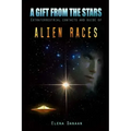A Gift From The Stars: Extraterrestrial Contacts and Guide of Alien Races