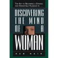 Discovering the Mind of a Woman: The Key to Becoming a Strong and Irresistable Husband Is...