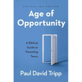 Age of Opportunity: A Biblical Guide to Parenting Teens