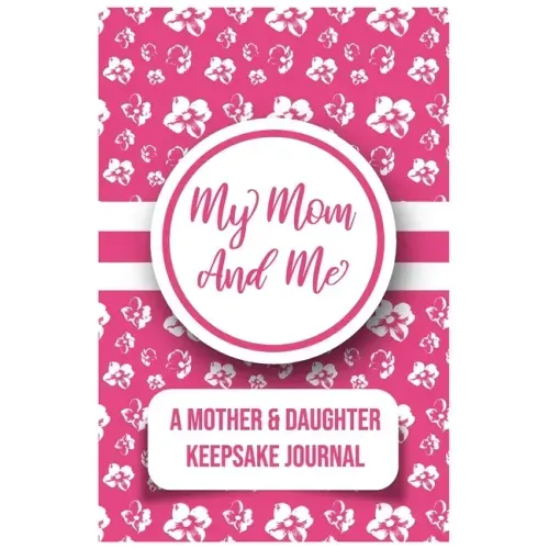 My Mom And Me: A Mother And daughter Keepsake Journal
