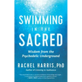 Swimming in the Sacred: Wisdom from the Psychedelic Underground