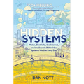 Hidden Systems: Water, Electricity, the Internet, and the Secrets Behind the Systems We Use Every Day (a Graphic Novel)