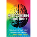 The Microdosing Guidebook: A Step-By-Step Manual to Improve Your Physical and Mental Health Through Psychedelic Medicine