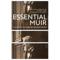 Essential Muir (Revised): A Selection of John Muir's Best (and Worst) Writings