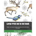 Large Print Dot to Dot Book: Winter and Autumn Season Christmas Dot-to-Dot Book For Adults