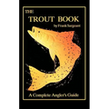 The Trout Book: A Complete Anglers Guide