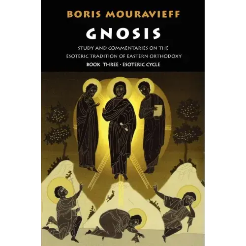 Gnosis Volume III: Esoteric Cycle: Study and Commentaries on the Esoteric Tradition of Eastern Orthodoxy