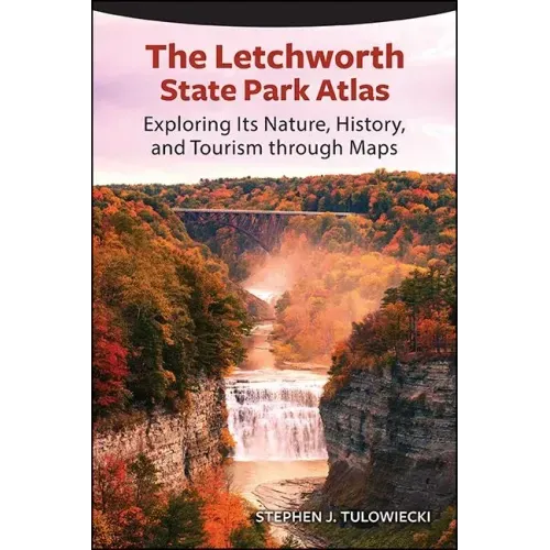 The Letchworth State Park Atlas: Exploring Its Nature, History, and Tourism through Maps