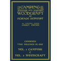 Camping And Woodcraft - Combined Two Volumes In One - The Expanded 1921 Version (Legacy Edition): The Deluxe Two-Book Masterpiece On Outdoors Living A