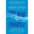 The Big Thirst: The Secret Life and Turbulent Future of Water