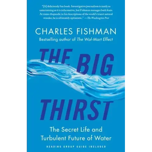 The Big Thirst: The Secret Life and Turbulent Future of Water