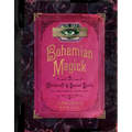 Bohemian Magick: Witchcraft and Secret Spells to Electrify Your Life